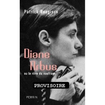 Diane Arbus : Ou le rêve du naufrage