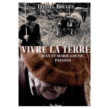 Vivre la terre : Jean et Marie-Louise, paysans