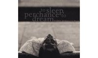 To sleep, perchance to dream