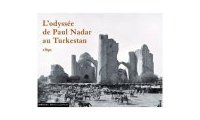 L'odyssée de Paul Nadar au Turkestan : 1890