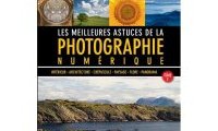 Les meilleurs astuces de la photographie numérique : Tome 2