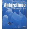 Antarctique : Coeur blanc de la Terre