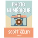 Photo numérique : Le best of de Scott Kelby