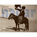 L'odyssée de Paul Nadar au Turkestan : 1890