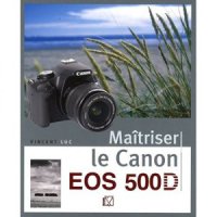 Maîtriser le Canon EOS 500D