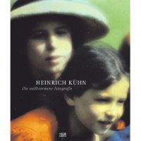 Heinrich Kühn : Die vollkommene Fotografie