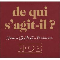 De qui s'agit-il de Henri Cartier-Bresson 