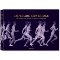 Eadweard Muybridge : The Complete Locomotion Photographs