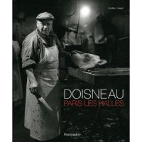 Robert Doisneau : Paris Les Halles