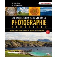 Les meilleurs astuces de la photographie numérique : Tome 2