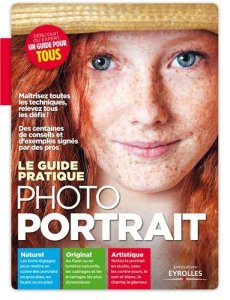 Le guide pratique photo portrait : Naturel, Original, Artistique