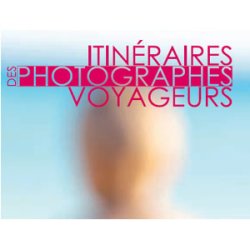 Itinéraires des photographes voyageurs