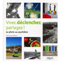 Vivez, déclenchez, partagez ! La photo au quotidien