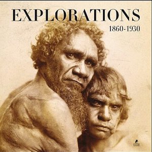 Explorations 1860-1930 : Grands explorateurs, voyageurs, photographes