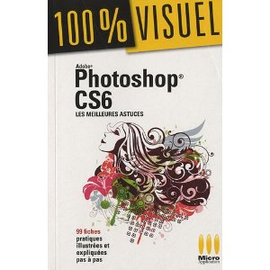 Adobe Photoshop CS6 - Les meilleures astuces