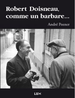 Robert Doisneau, comme un barbare... 