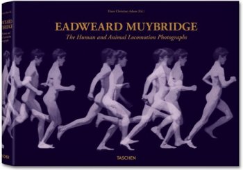 Eadweard Muybridge : The Complete Locomotion Photographs