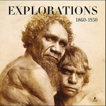Explorations 1860-1930 : Grands explorateurs, voyageurs, photographes