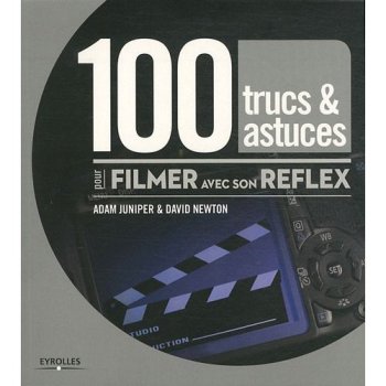 100 trucs & astuces pour filmer avec son reflex