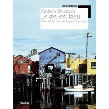 Le Ciel est bleu : Histoire de la photographie couleur 