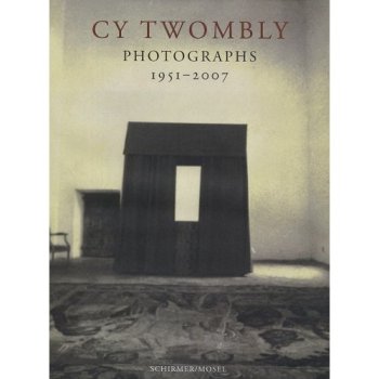 Cy Twombly : Photographs 1951-2007