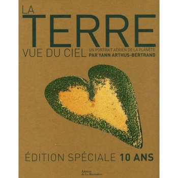La Terre vue du ciel : édition spéciale 10 ans