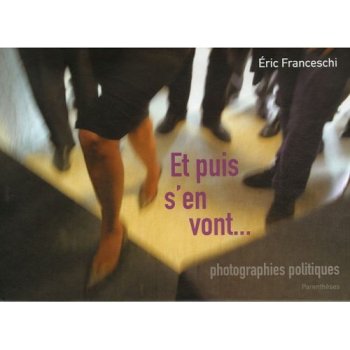 Et puis s'en vont... : Photographies politiques